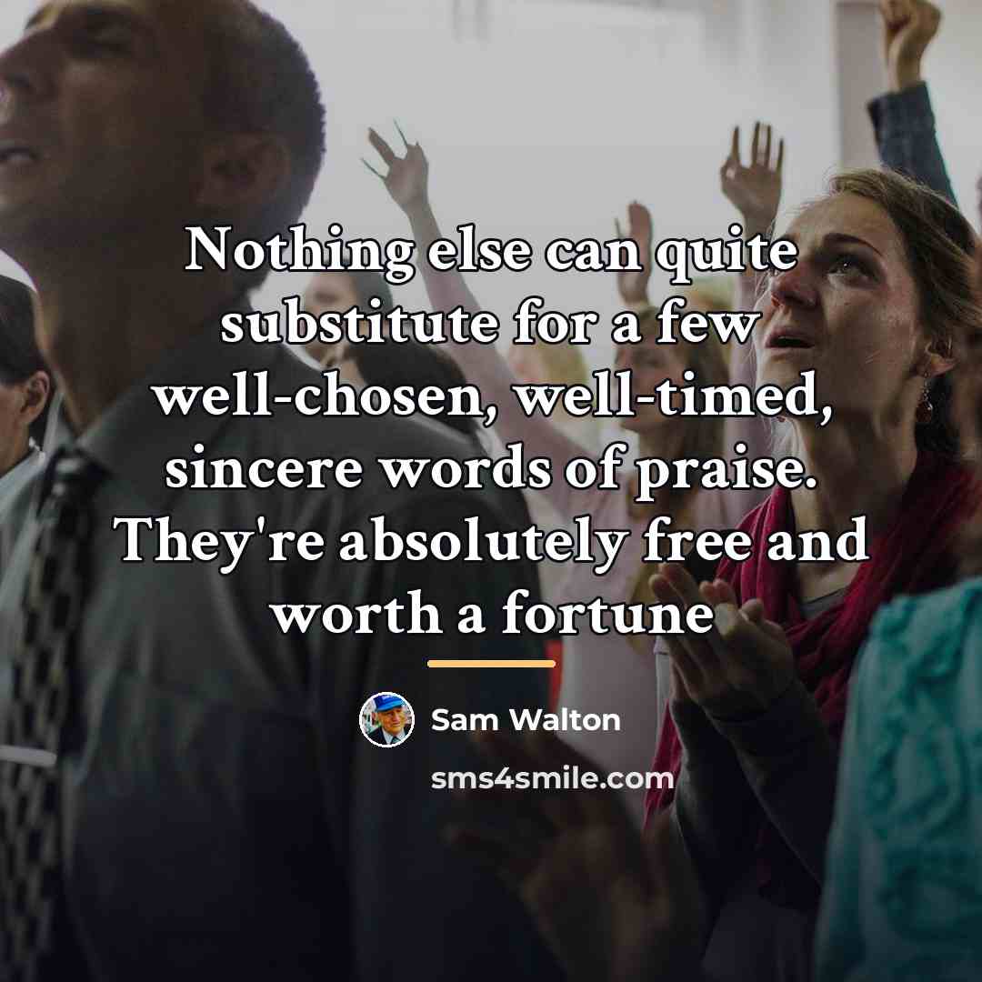 “Nothing else can quite substitute for a few well-chosen, well-timed,…” quote by Sam Walton