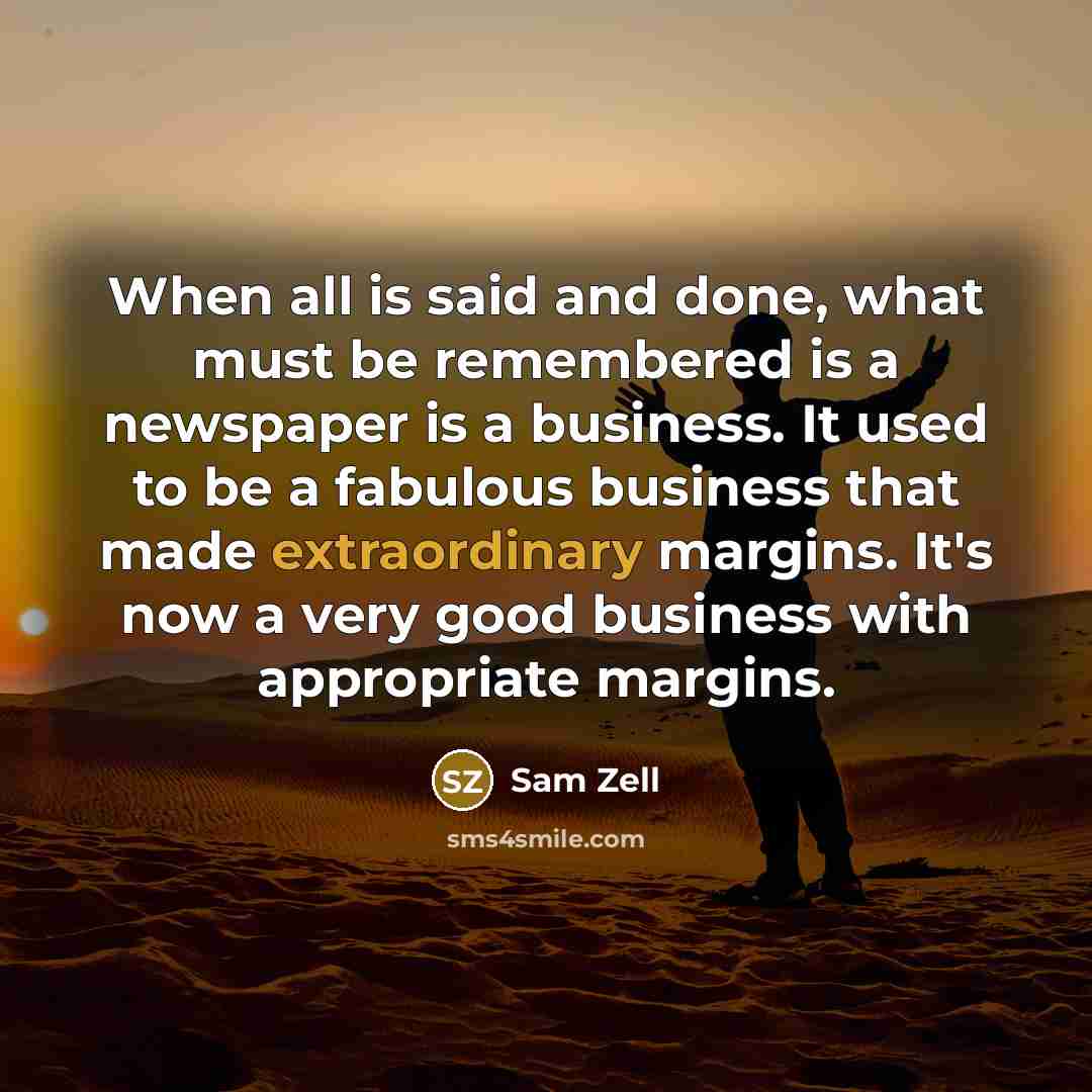 “When all is said and done, what must be remembered…” quote by Sam Zell