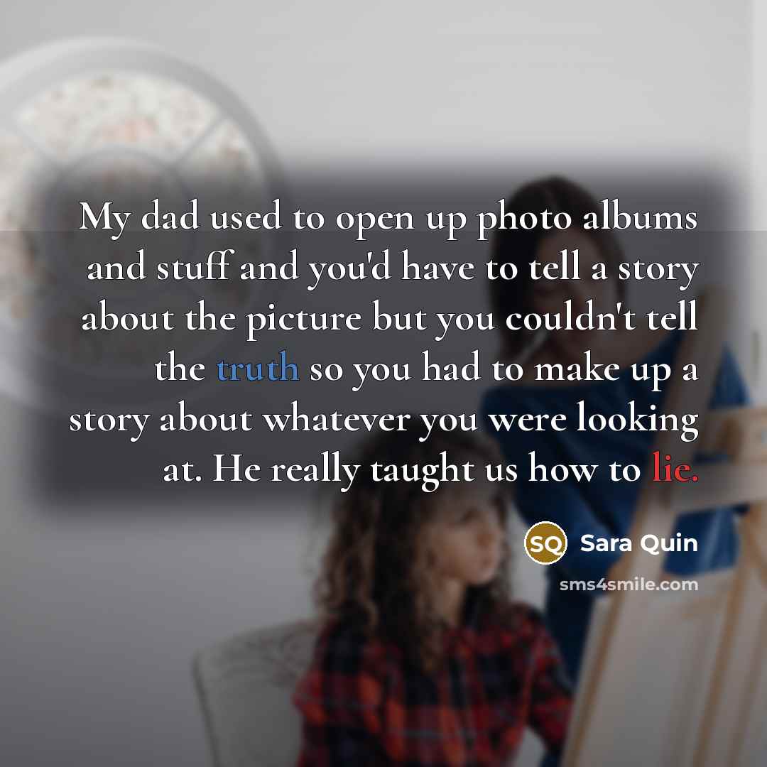 “My dad used to open up photo albums and stuff…” quote by Sara Quin