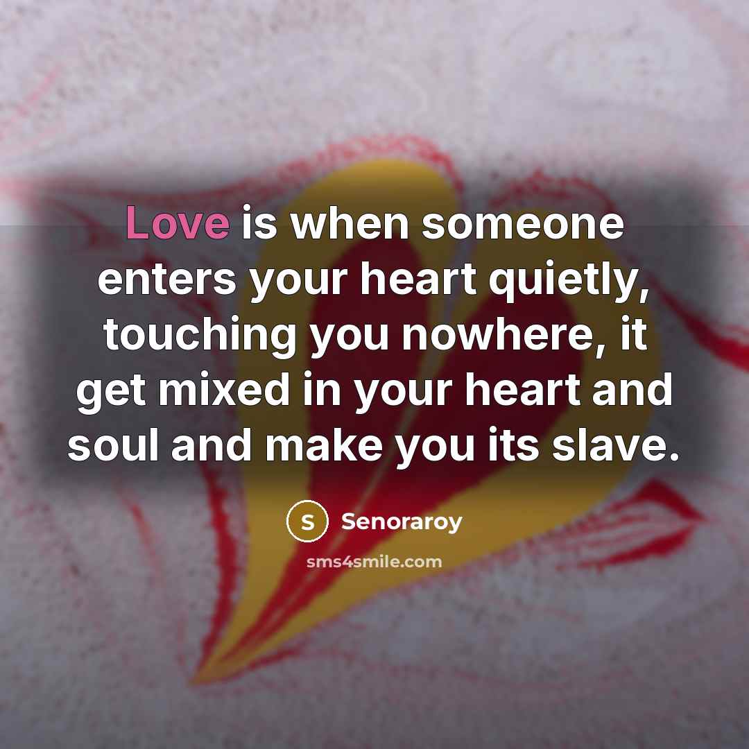 “Love is when someone enters your heart quietly, touching you…” quote by Senoraroy