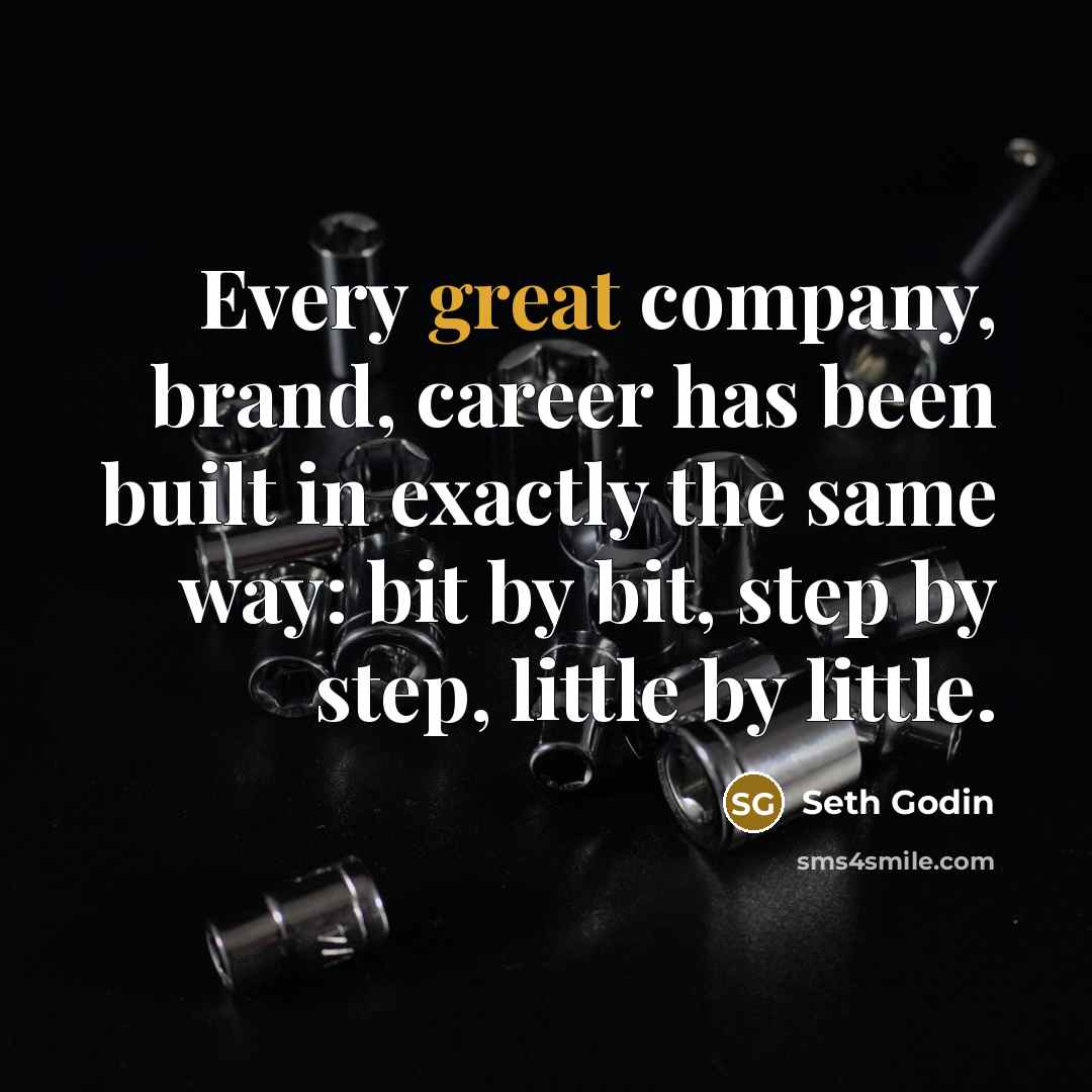 “Every great company, brand, career has been built in exactly…” quote by Seth Godin
