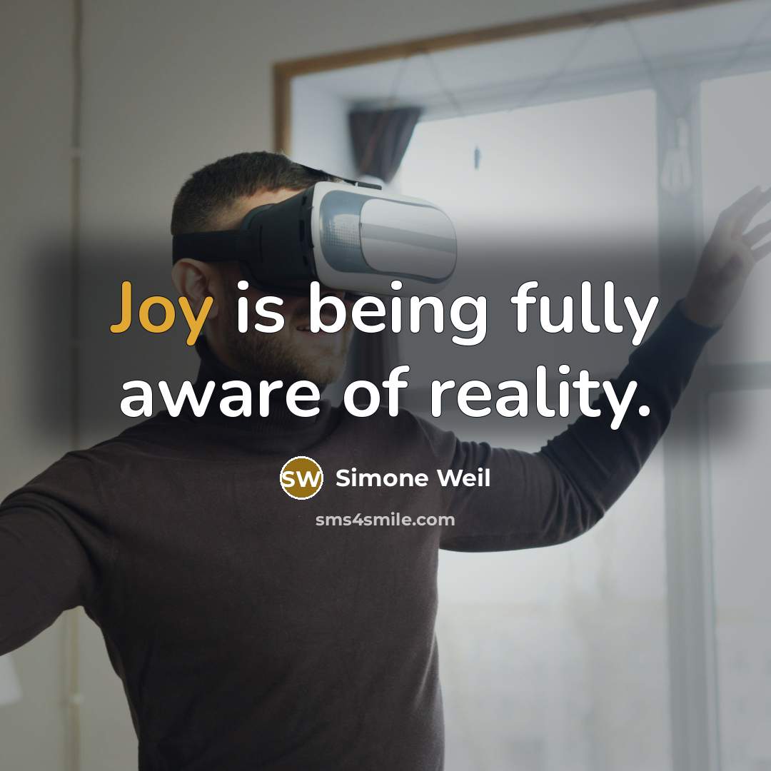 “Joy is being fully aware of reality.” quote by Simone Weil