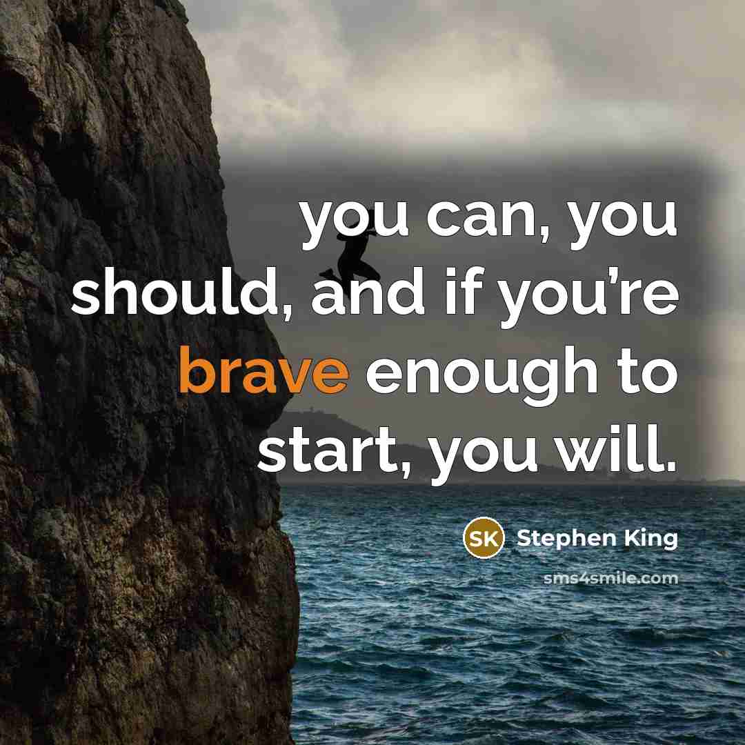 “you can, you should, and if you’re brave enough to…” quote by Stephen King