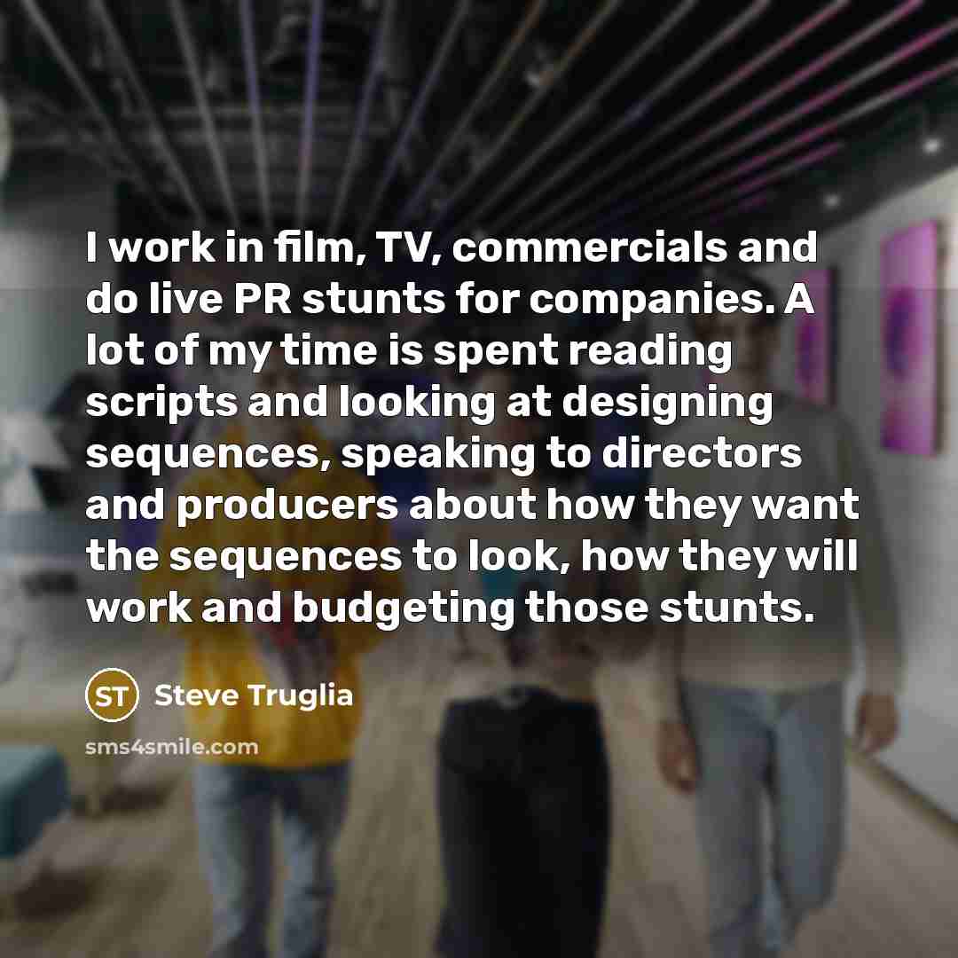 “I work in film, TV, commercials and do live PR…” quote by Steve Truglia