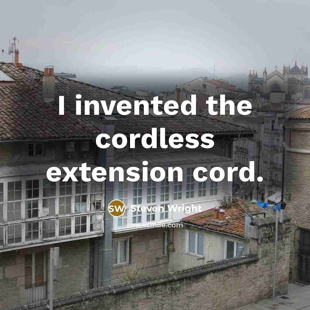 “I invented the cordless extension cord.” quote by Steven Wright