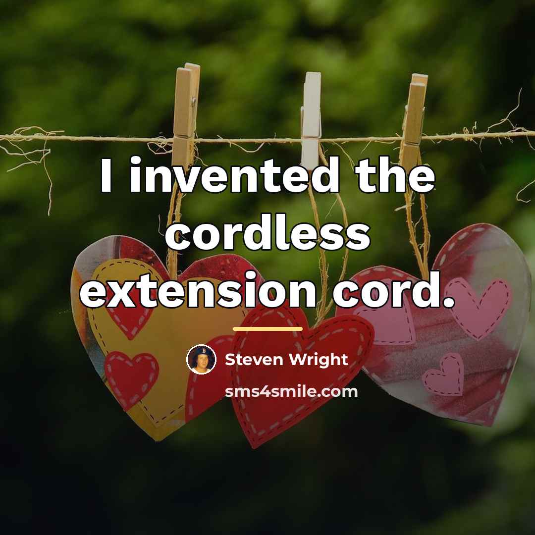 “I invented the cordless extension cord.…” quote by Steven Wright