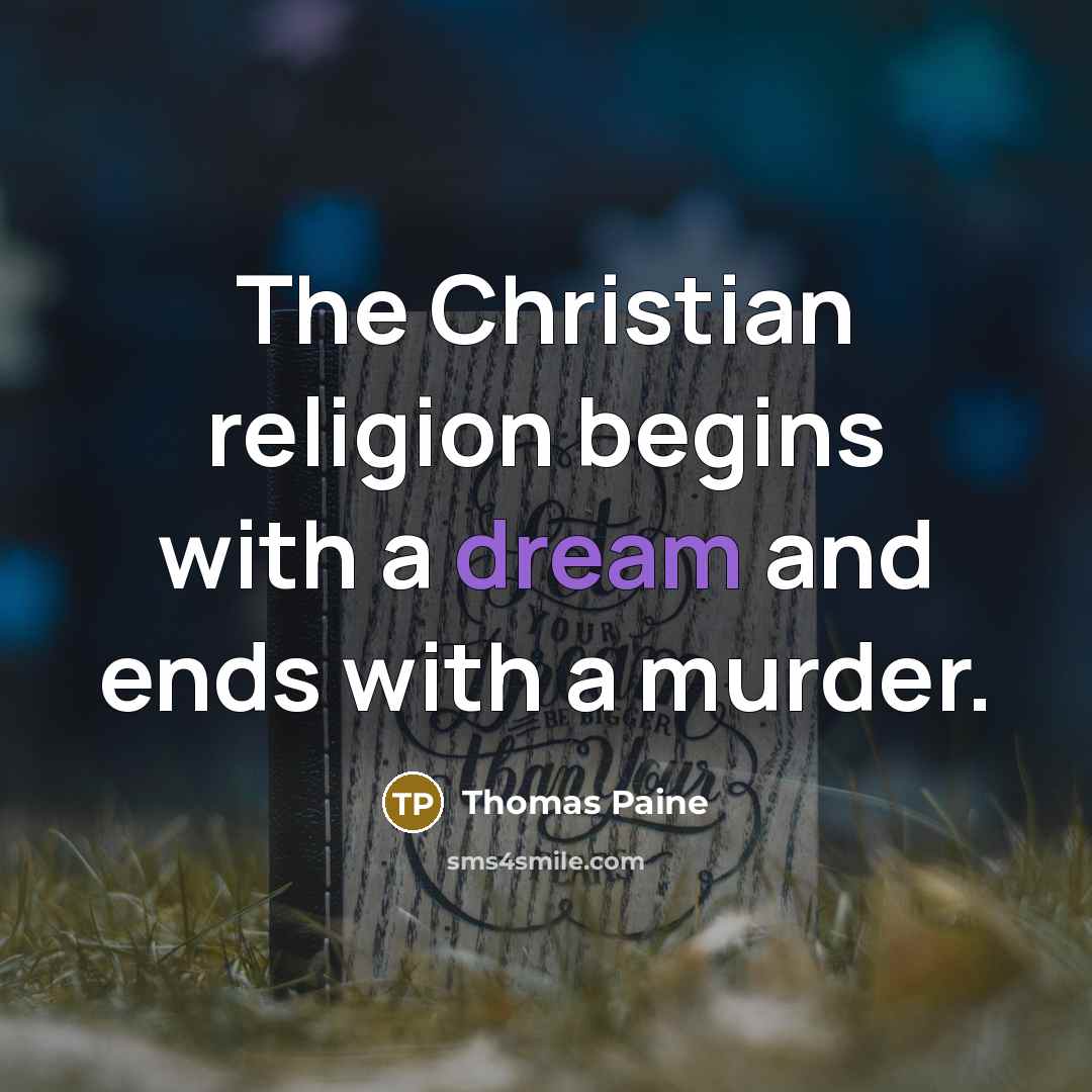 “The Christian religion begins with a dream and ends with…” quote by Thomas Paine