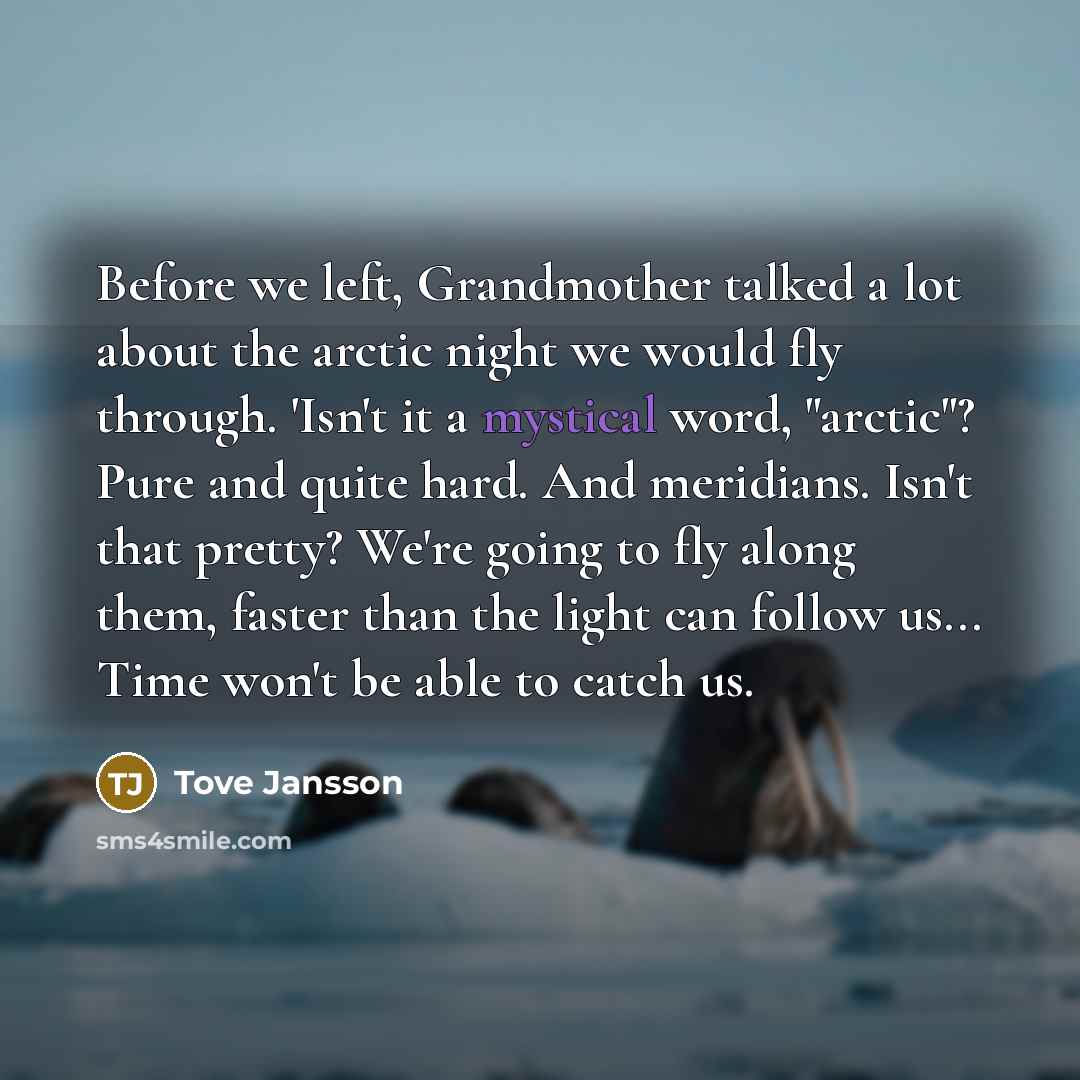 “Before we left, Grandmother talked a lot about the arctic…” quote by Tove Jansson