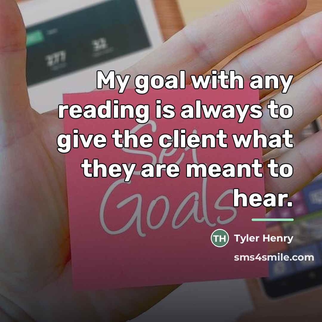 “My goal with any reading is always to give the…” quote by Tyler Henry