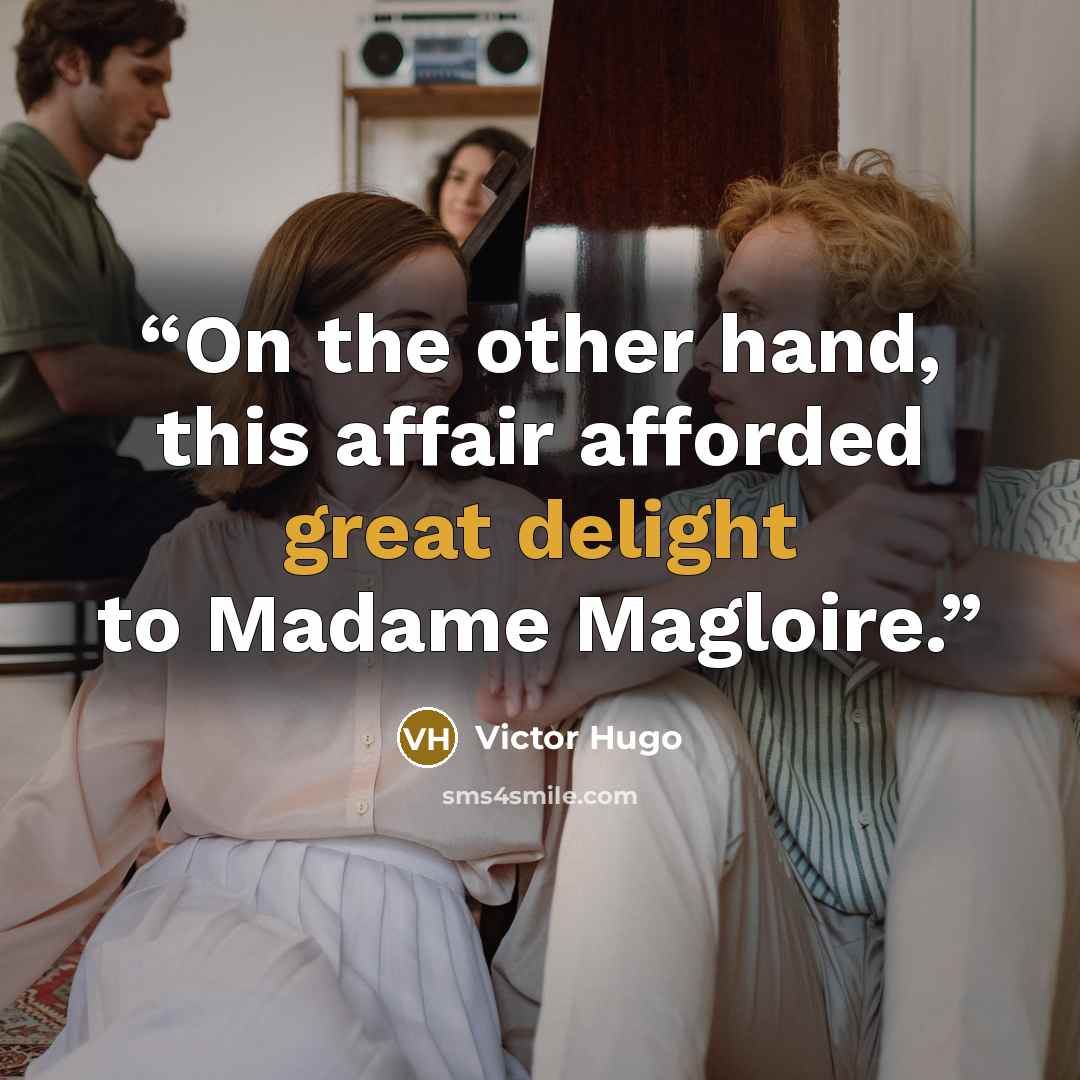 “On the other hand, this affair afforded great delight to Madame Magloire.” quote by Victor Hugo