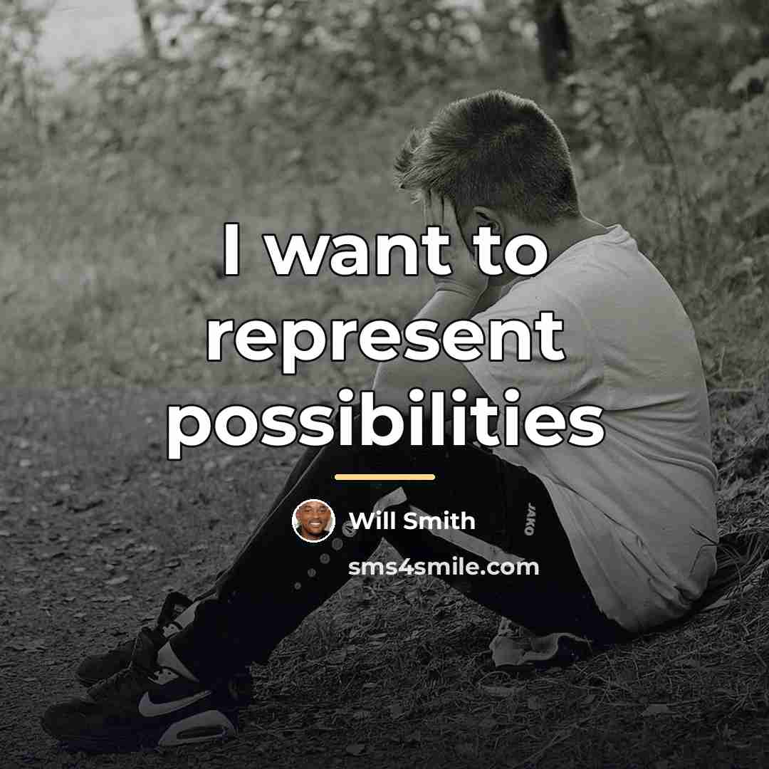 “I want to represent possibilities…” quote by Will Smith
