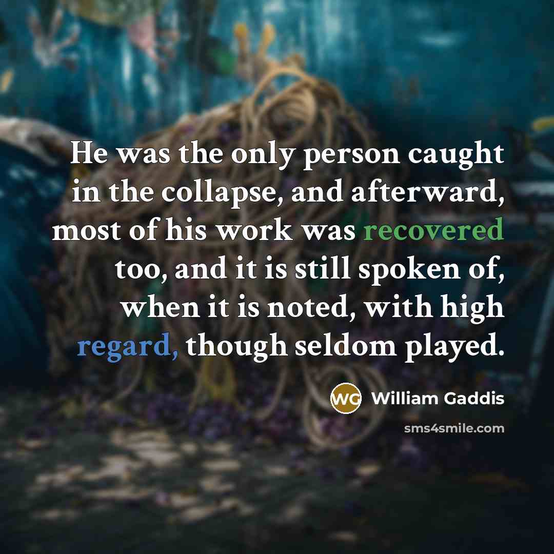 “He was the only person caught in the collapse, and…” quote by William Gaddis