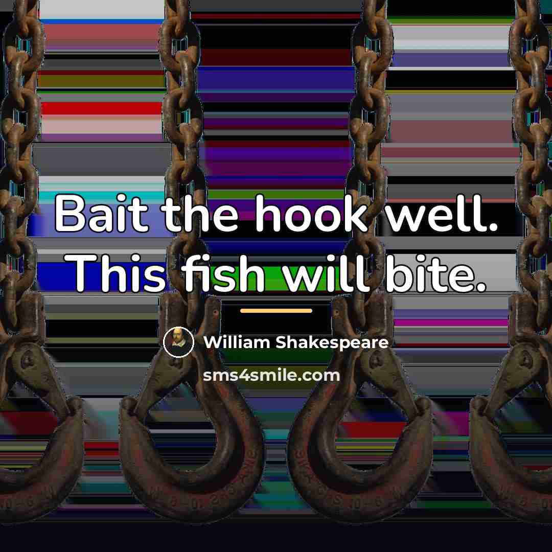 “Bait the hook well. This fish will bite.…” quote by William Shakespeare