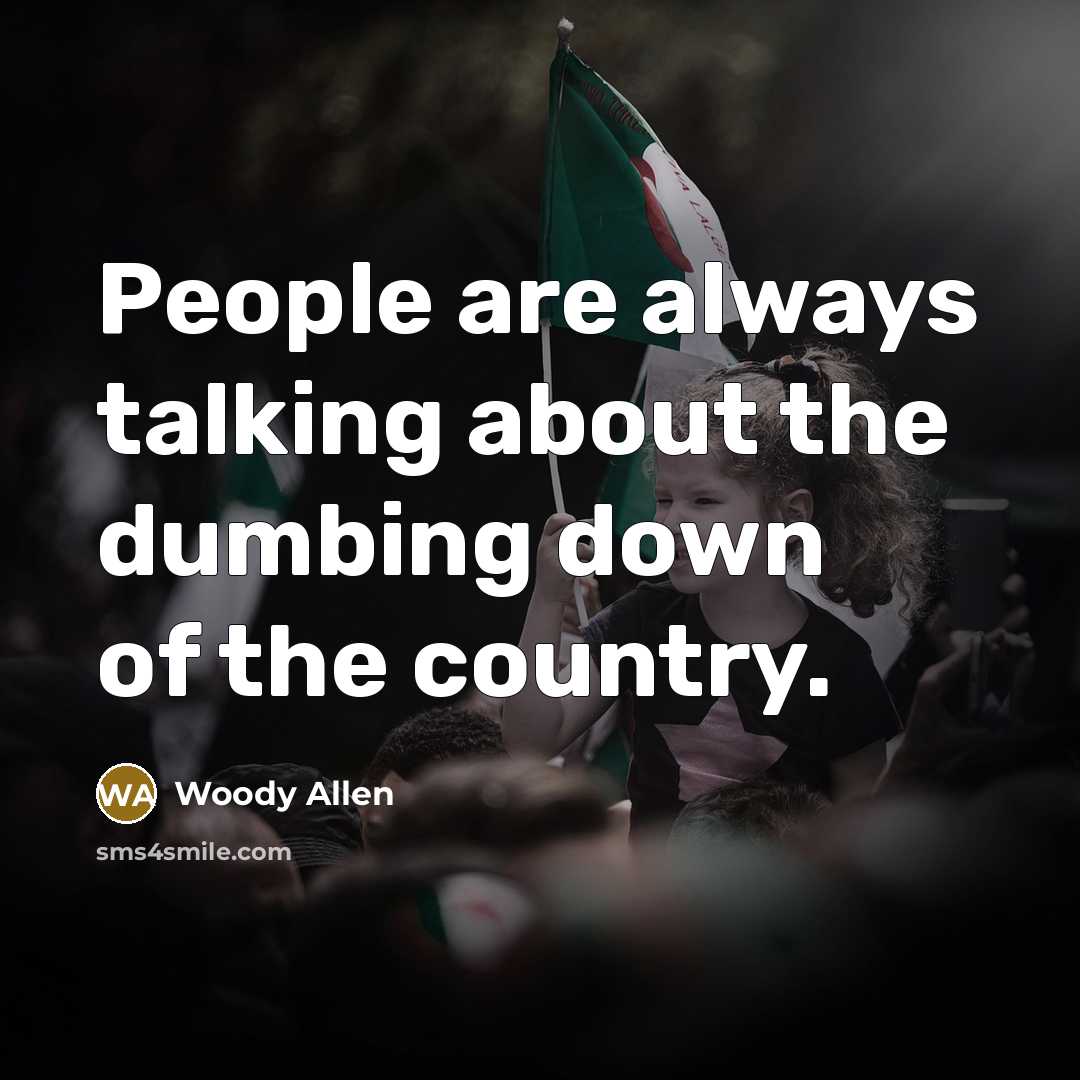“People are always talking about the dumbing down of the…” quote by Woody Allen