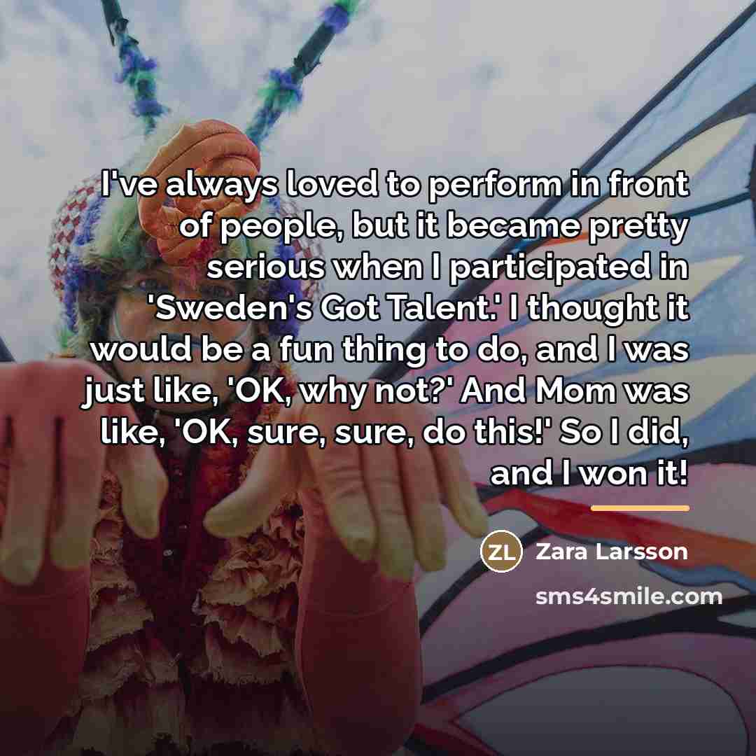 “I've always loved to perform in front of people, but…” quote by Zara Larsson