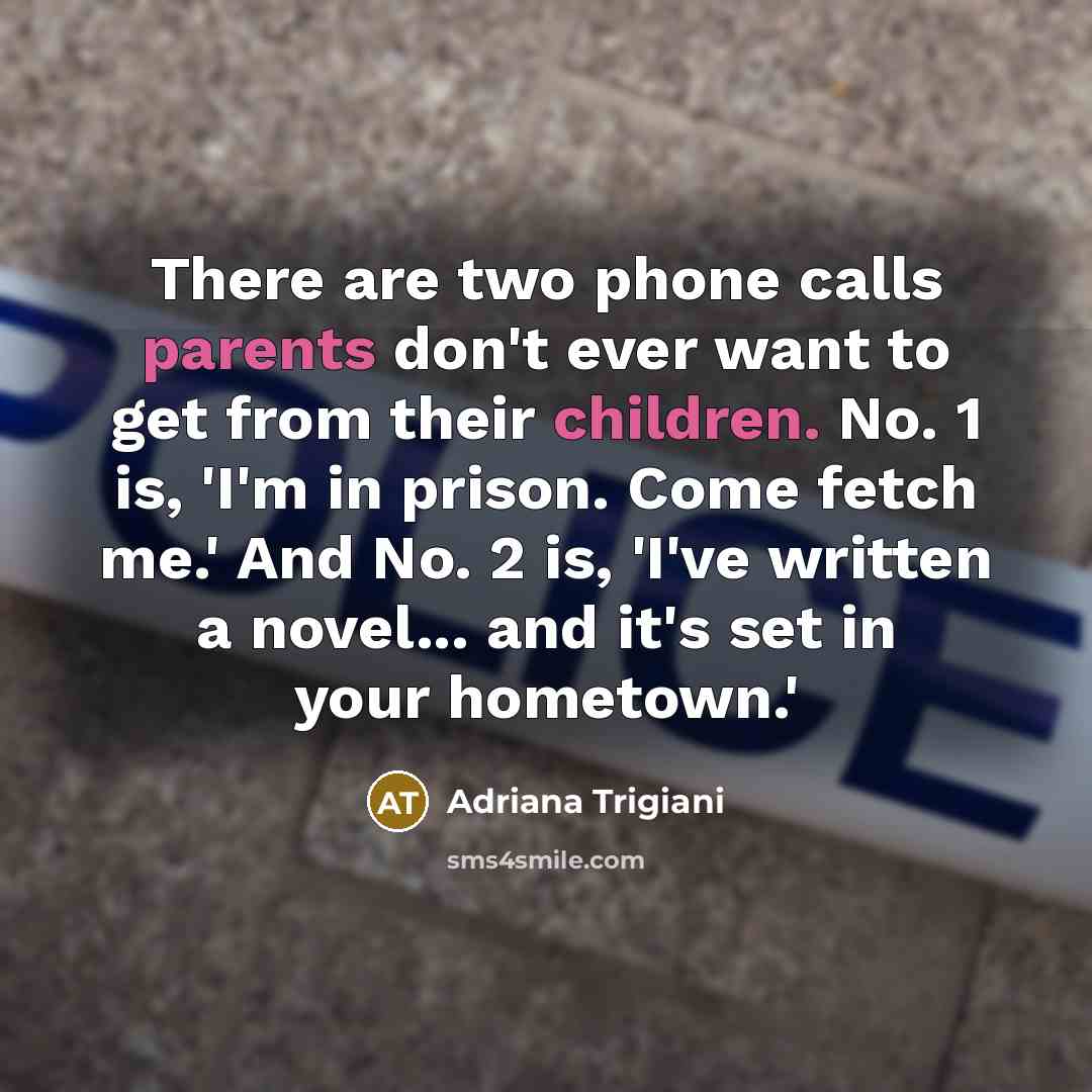 “There are two phone calls parents don't ever want to…” quote by Adriana Trigiani