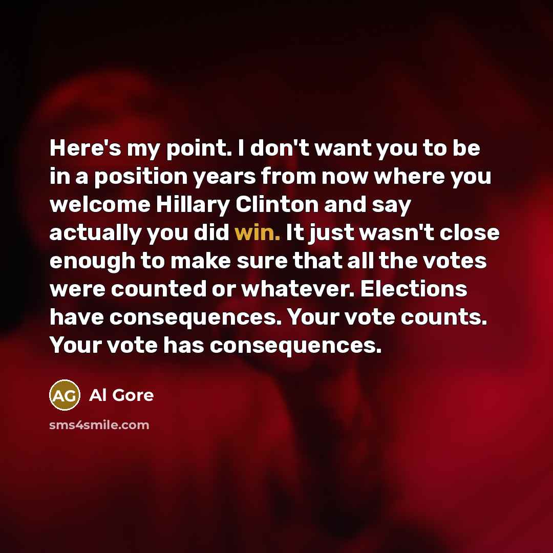 “Here`s my point. I don`t want you to be in…” quote by Al Gore