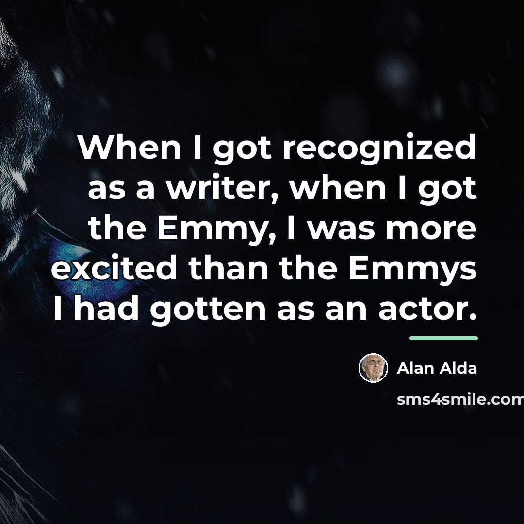 “When I got recognized as a writer, when I got…” quote by Alan Alda