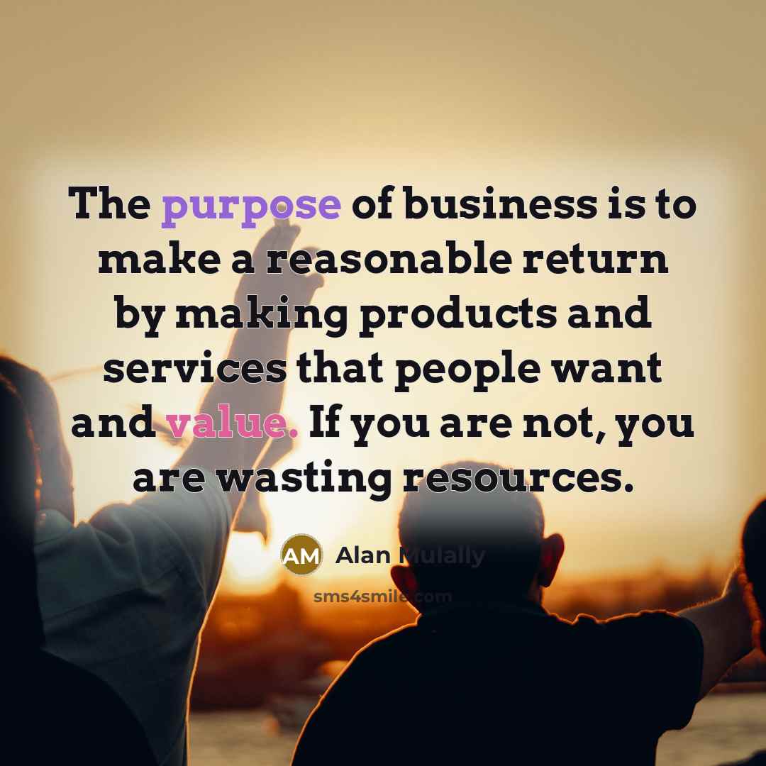 “The purpose of business is to make a reasonable return…” quote by Alan Mulally
