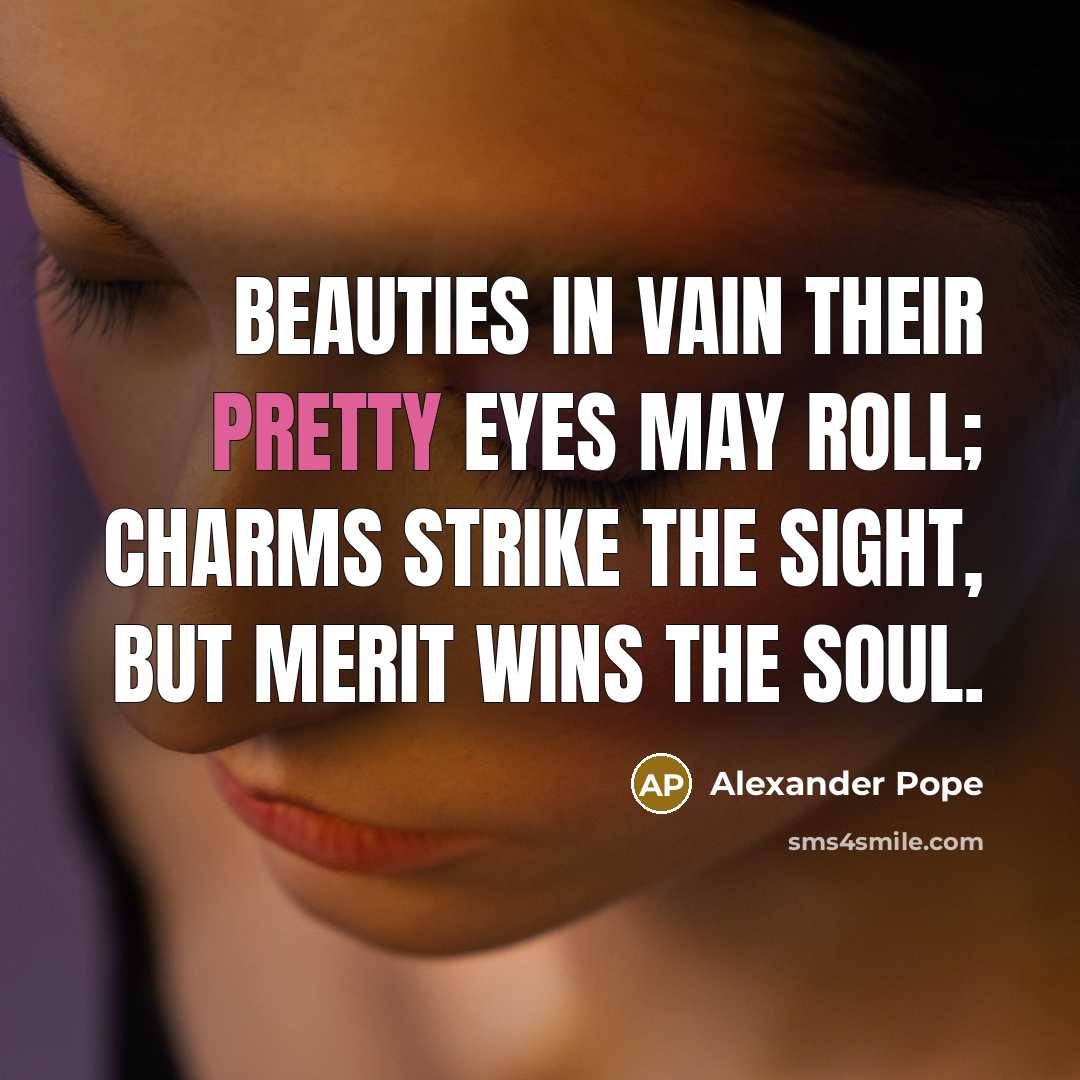 “Beauties in vain their pretty eyes may roll; charms strike…” quote by Alexander Pope