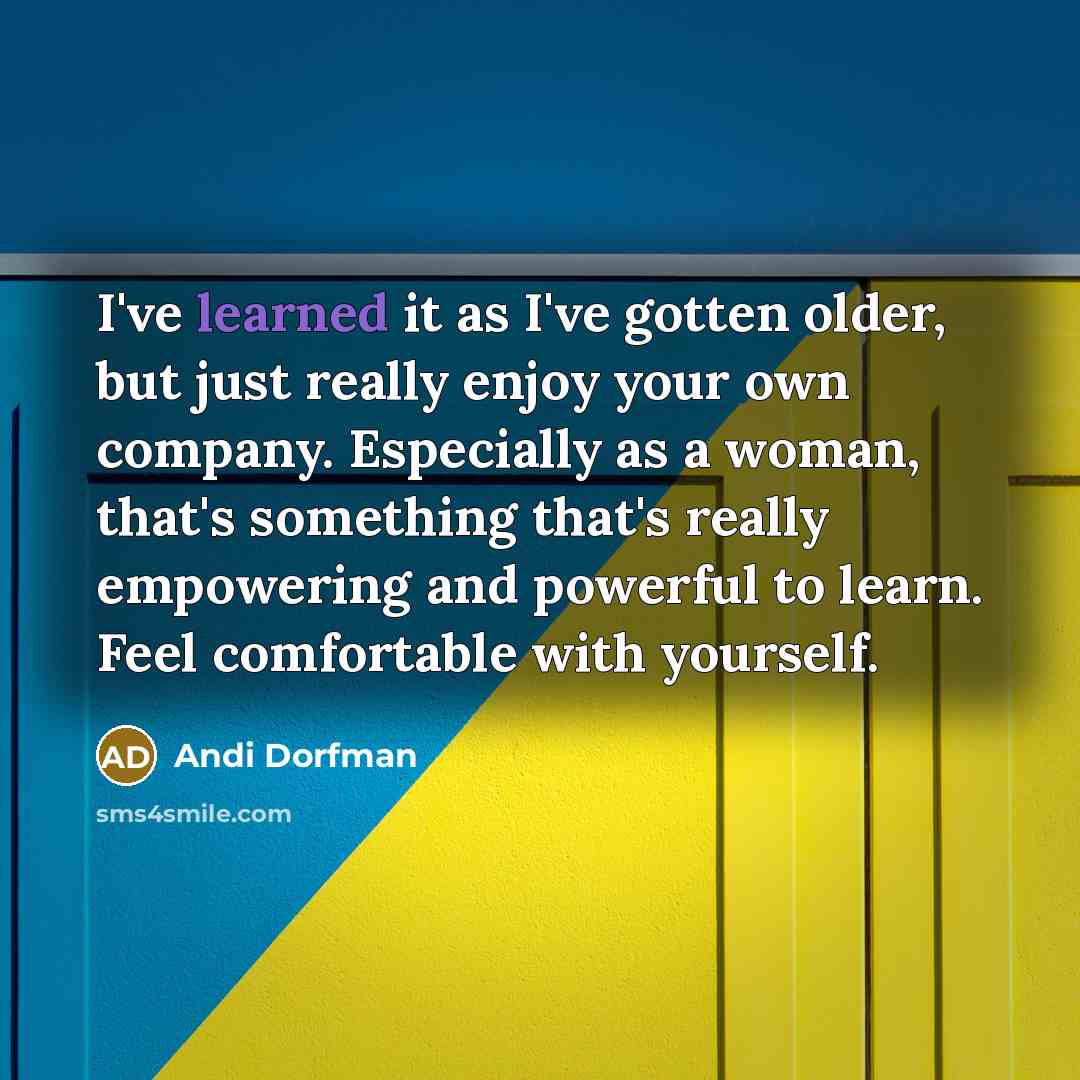 “I've learned it as I've gotten older, but just really…” quote by Andi Dorfman