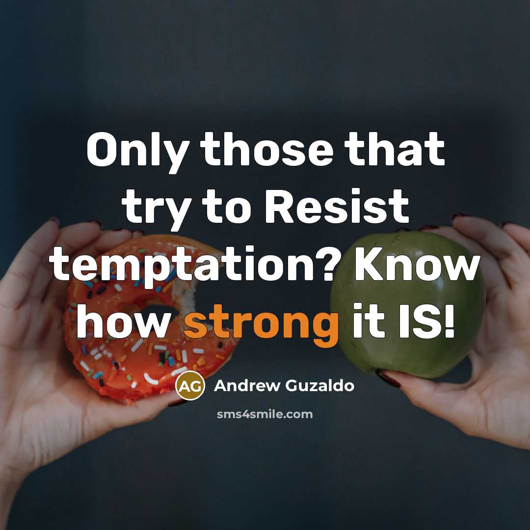 “Only those that try to Resist temptation? Know how strong…” quote by Andrew Guzaldo