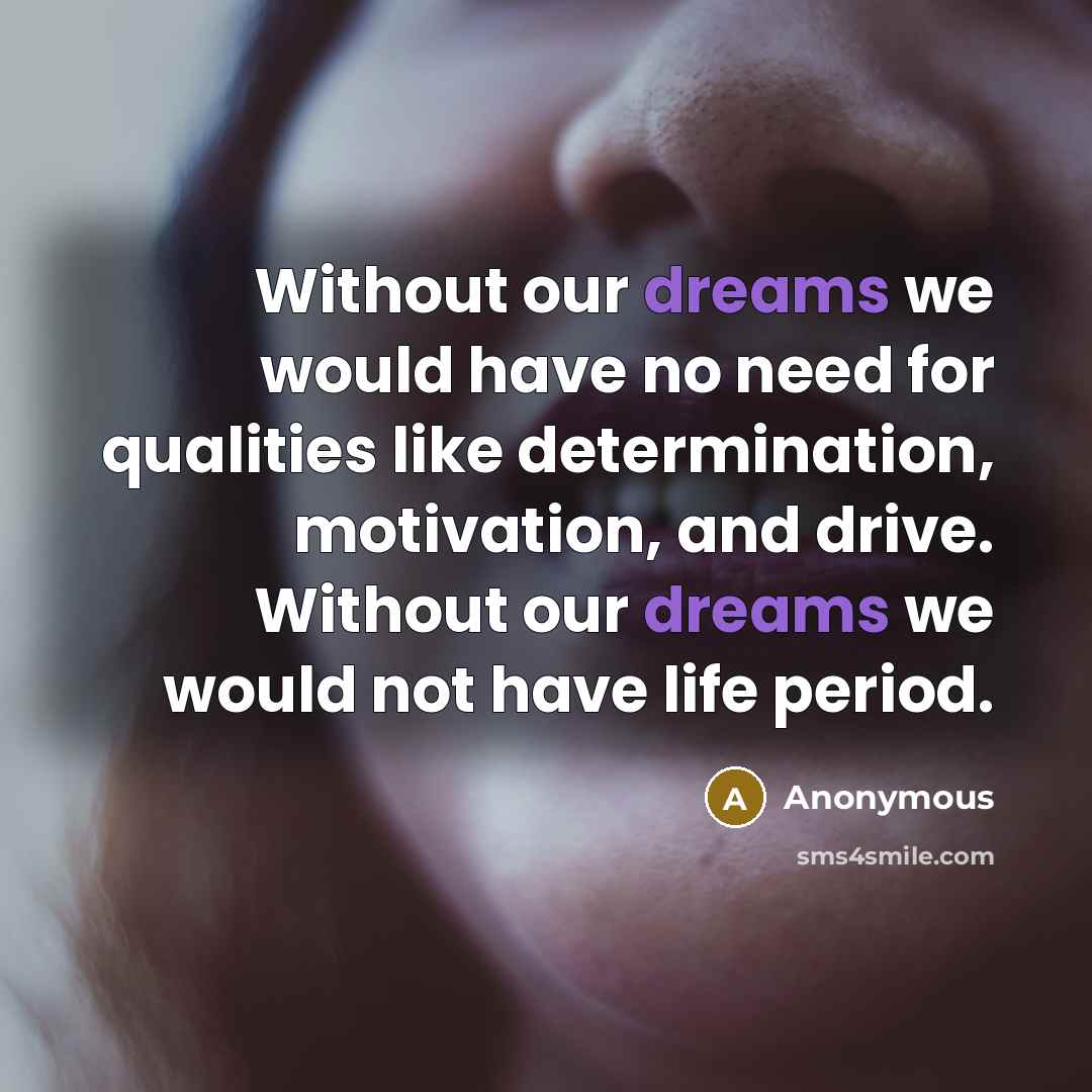 “Without our dreams we would have no need for qualities…” quote by Anonymous