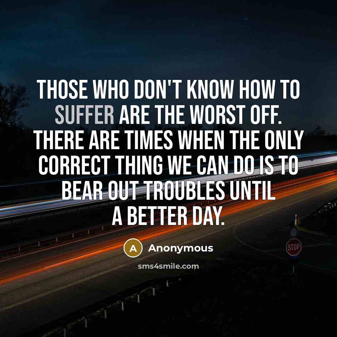 “Those who don't know how to suffer are the worst…” quote by Anonymous