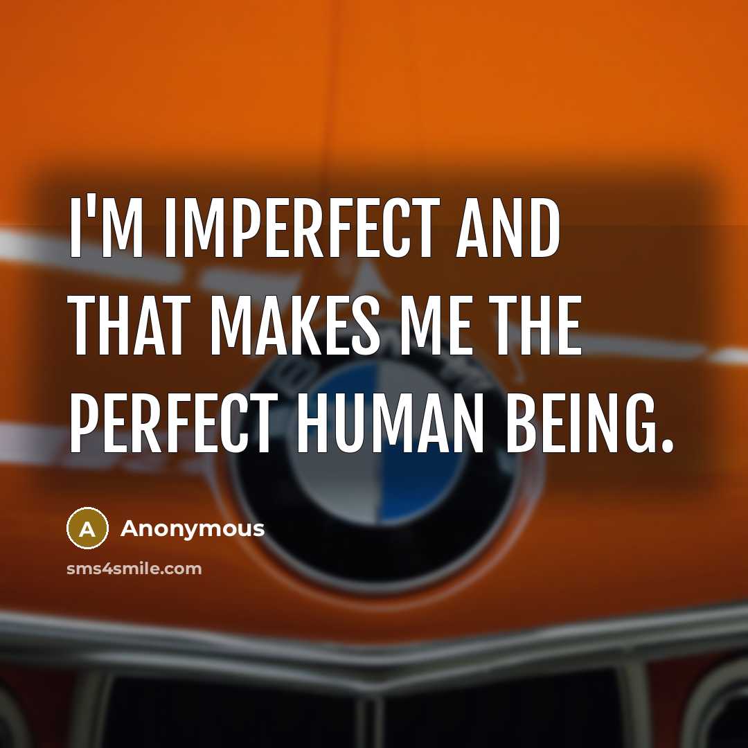 “I'm imperfect and that makes me the perfect human being.…” quote by Anonymous
