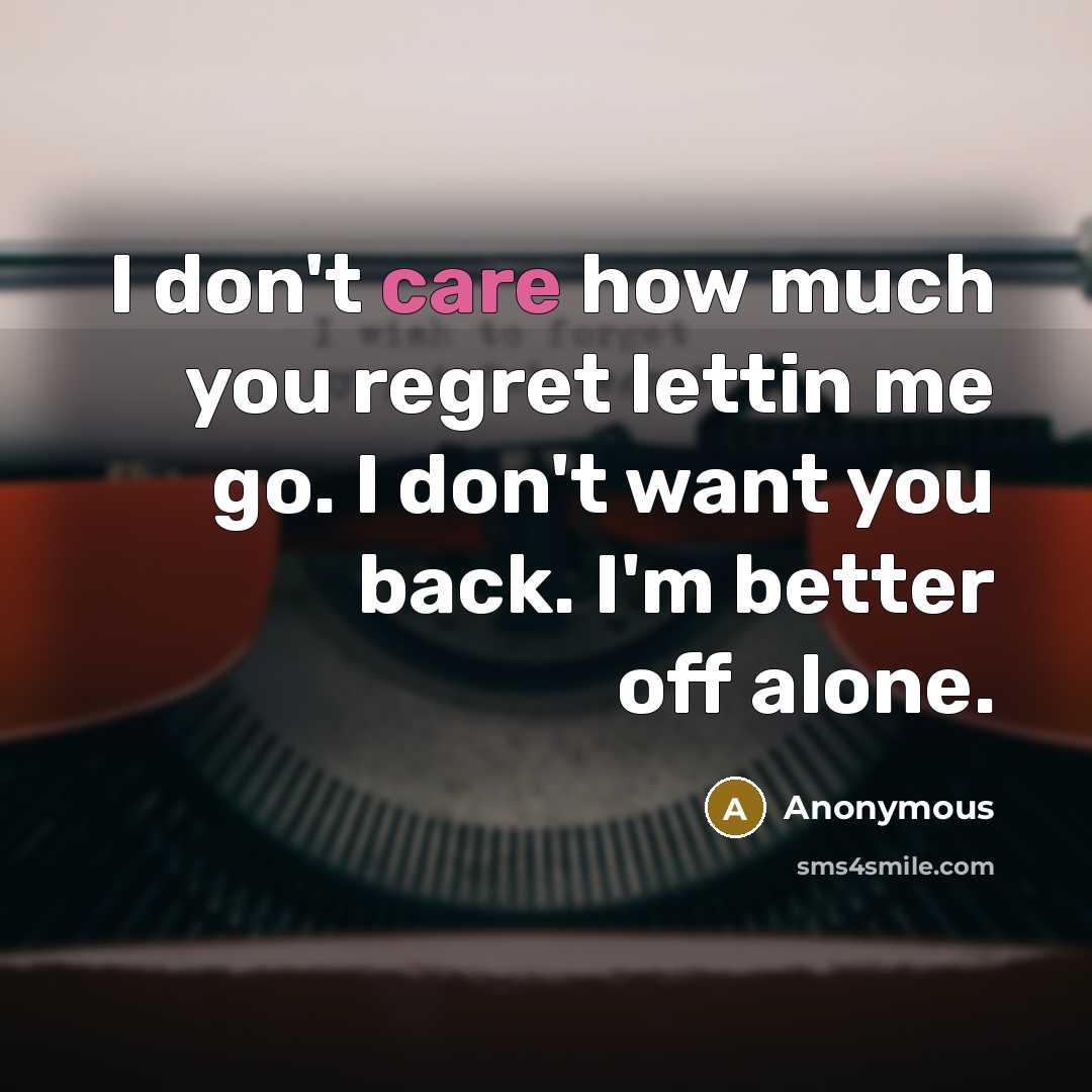 “I don't care how much you regret lettin me go.…” quote by Anonymous