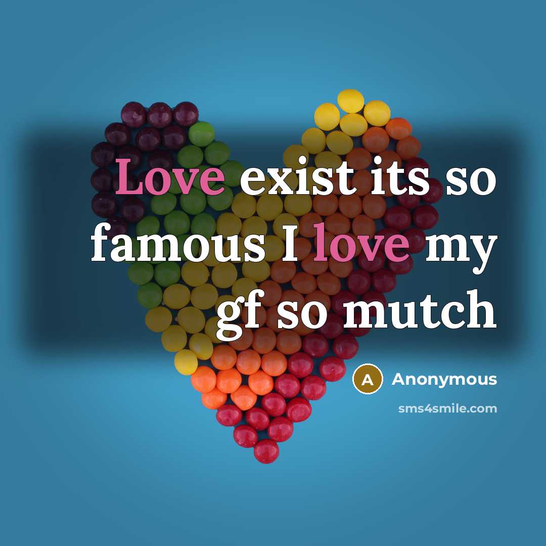 “Love exist its so famous I love my gf so…” quote by Anonymous