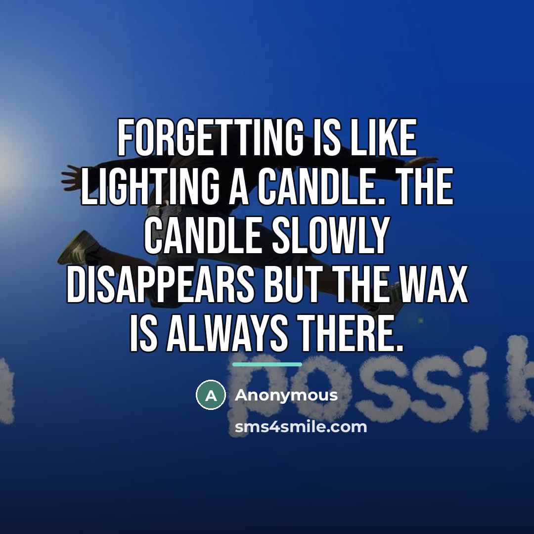 “Forgetting is like lighting a candle. The candle slowly disappears…” quote by Anonymous