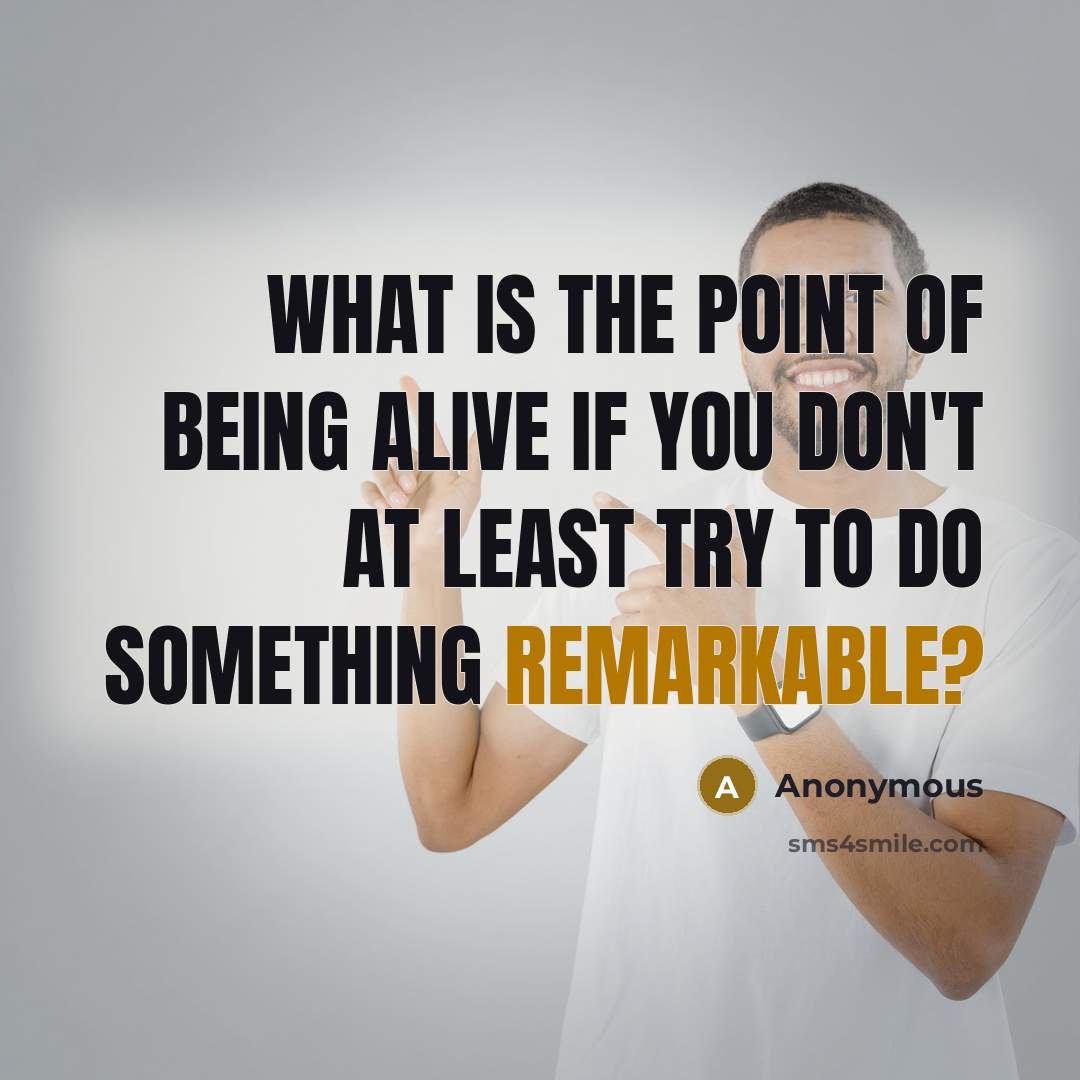 “What is the point of being alive if you don't…” quote by Anonymous