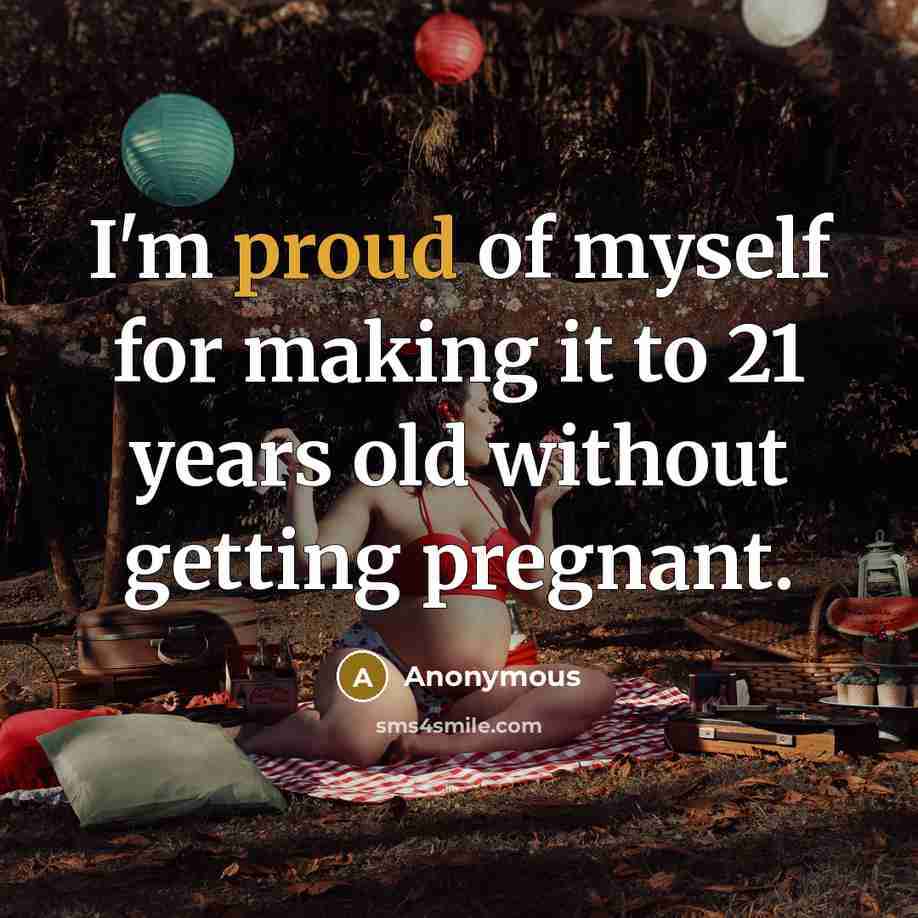 “I'm proud of myself for making it to 21 years…” quote by Anonymous