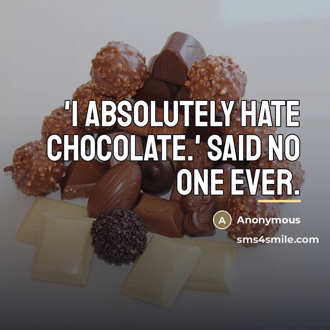 “'I absolutely hate chocolate.' Said no one ever.…” quote by Anonymous