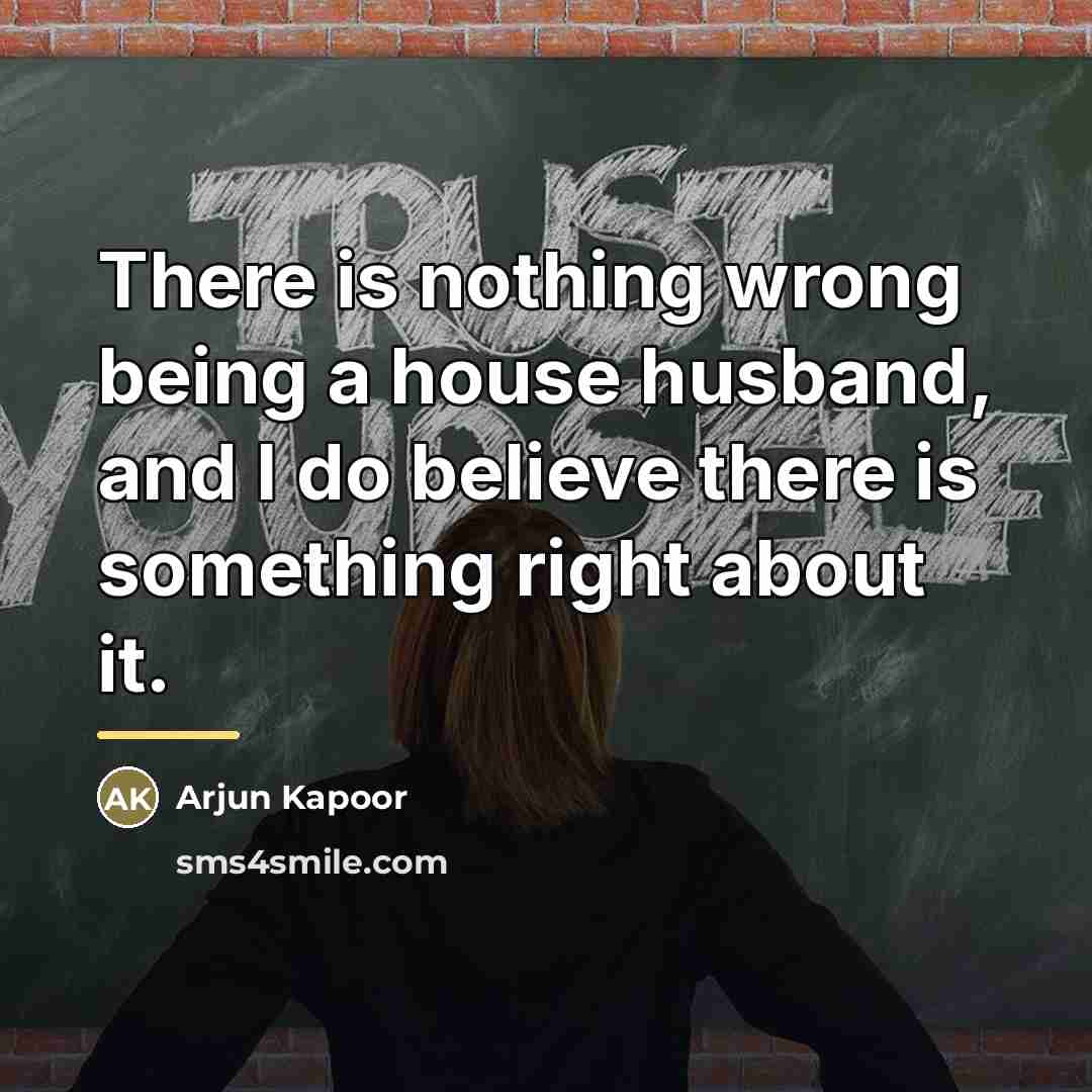 “There is nothing wrong being a house husband, and I…” quote by Arjun Kapoor