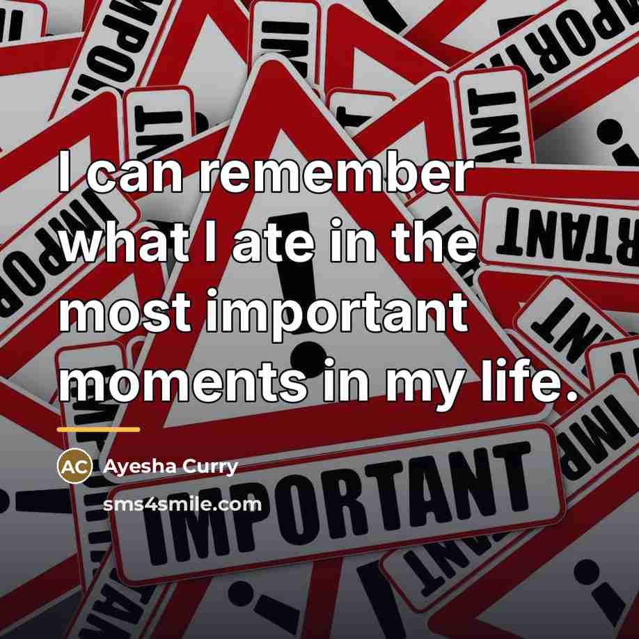 “I can remember what I ate in the most important…” quote by Ayesha Curry