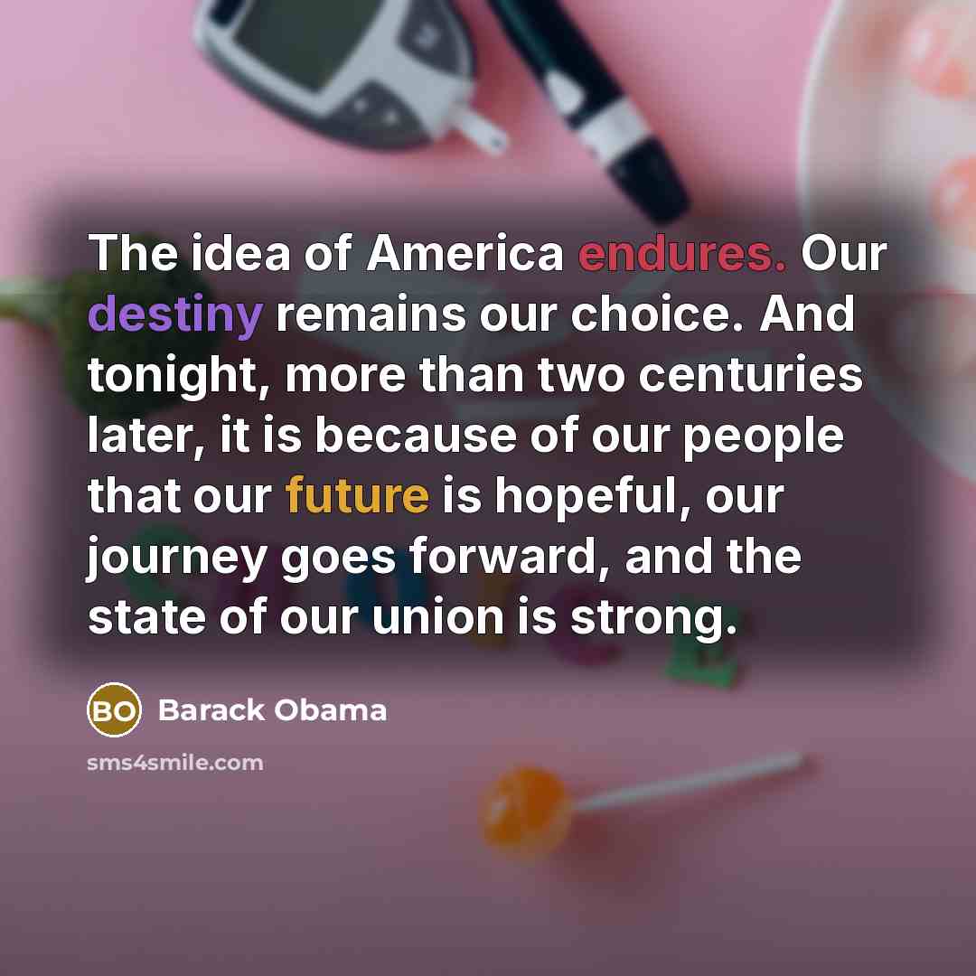 “The idea of America endures. Our destiny remains our choice.…” quote by Barack Obama