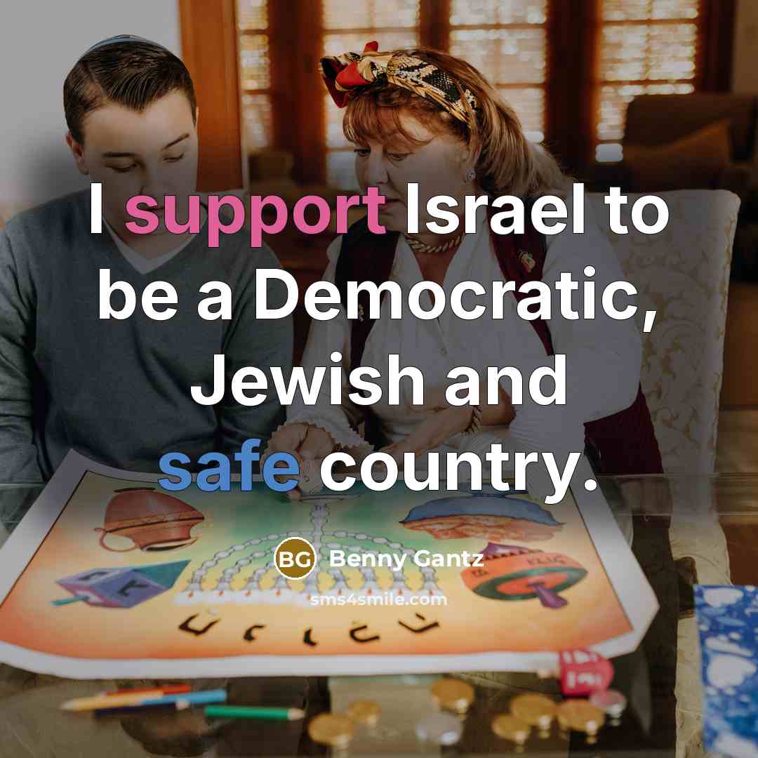 “I support Israel to be a Democratic, Jewish and safe…” quote by Benny Gantz