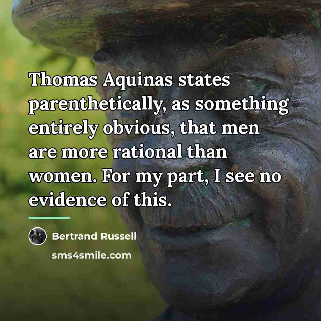 “Thomas Aquinas states parenthetically, as something entirely obvious, that men…” quote by Bertrand Russell