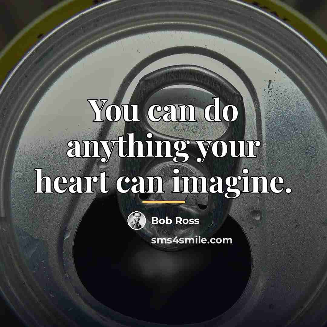 “You can do anything your heart can imagine.…” quote by Bob Ross