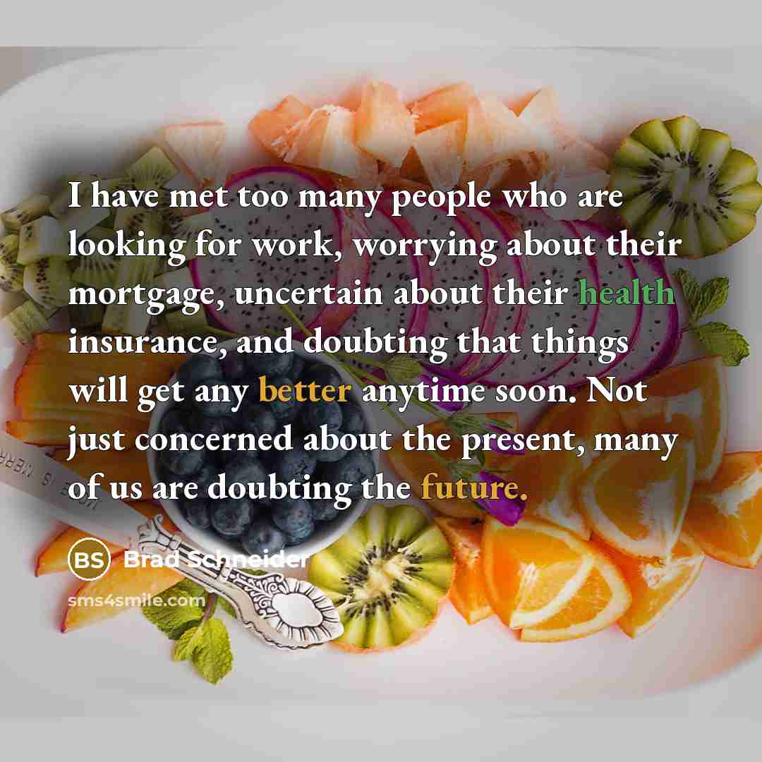 “I have met too many people who are looking for…” quote by Brad Schneider