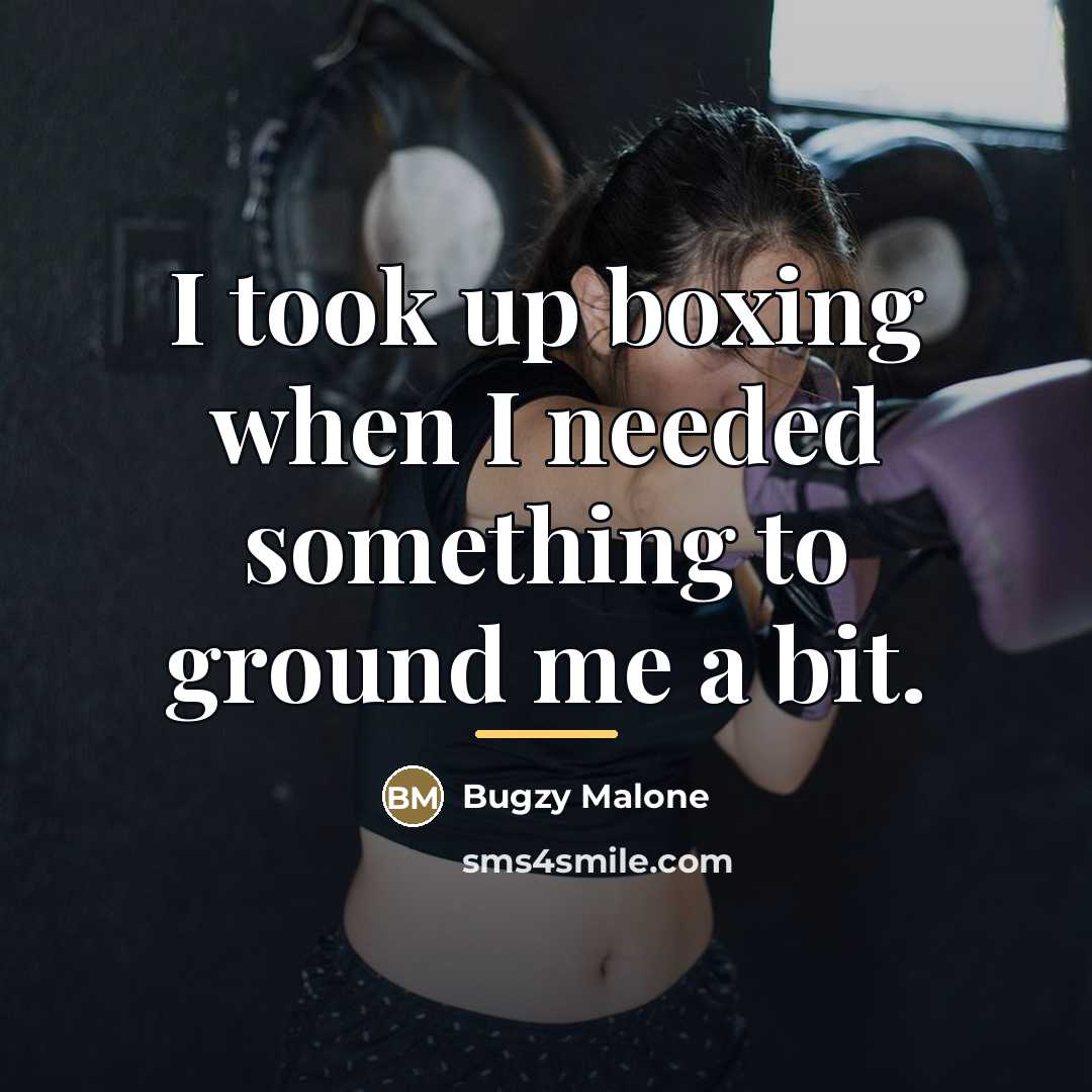 “I took up boxing when I needed something to ground…” quote by Bugzy Malone