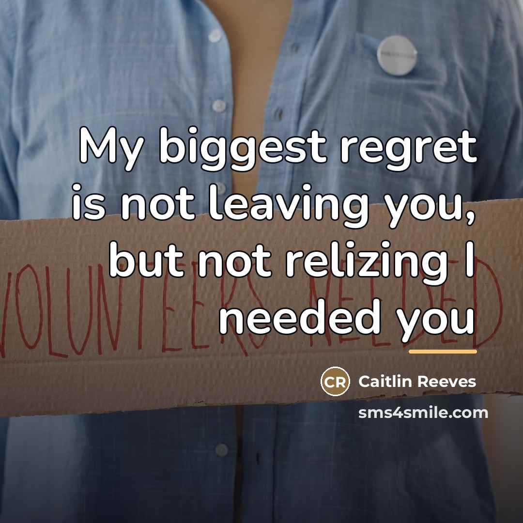 “My biggest regret is not leaving you, but not relizing…” quote by Caitlin Reeves