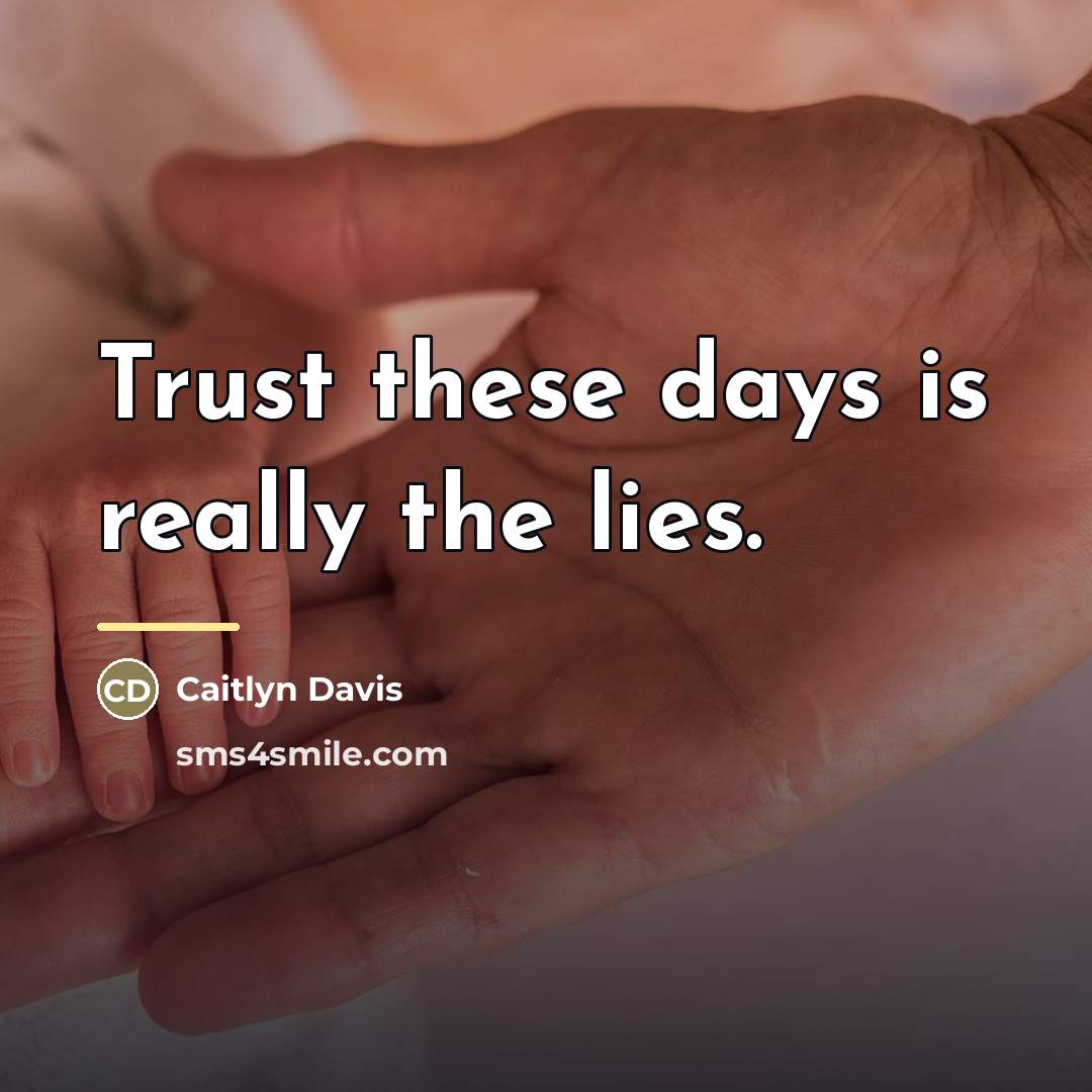 “Trust these days is really the lies.…” quote by Caitlyn Davis