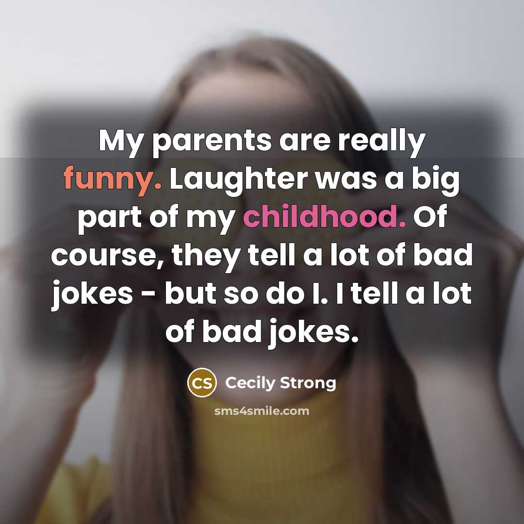“My parents are really funny. Laughter was a big part…” quote by Cecily Strong