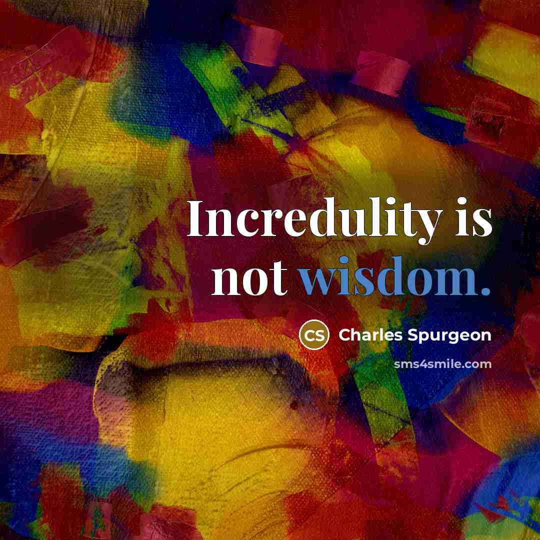 “Incredulity is not wisdom.…” quote by Charles Spurgeon