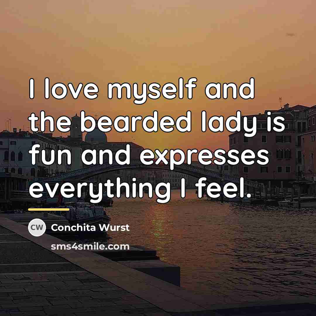“I love myself and the bearded lady is fun and…” quote by Conchita Wurst