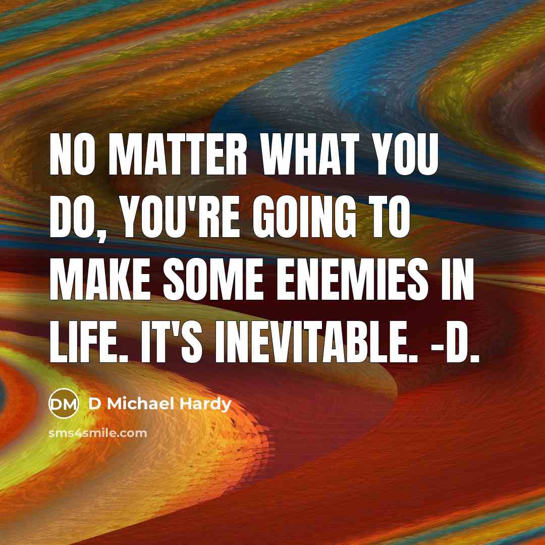 “No matter what you do, you're going to make some…” quote by D Michael Hardy