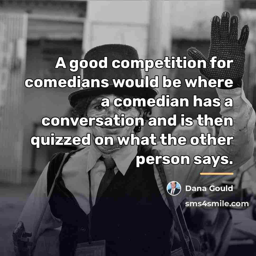 “A good competition for comedians would be where a comedian…” quote by Dana Gould